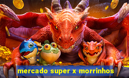 mercado super x morrinhos